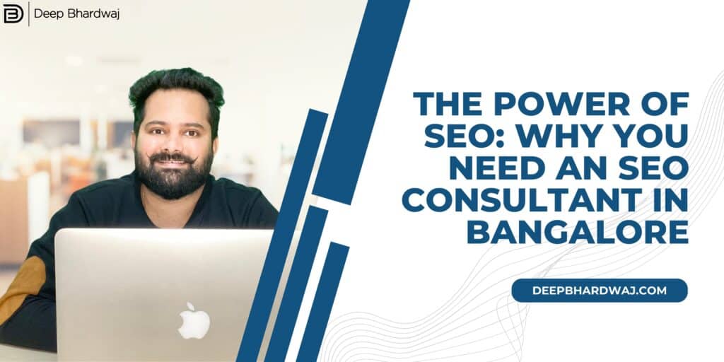 The Power of SEO: Why You Need an SEO Consultant in Bangalore