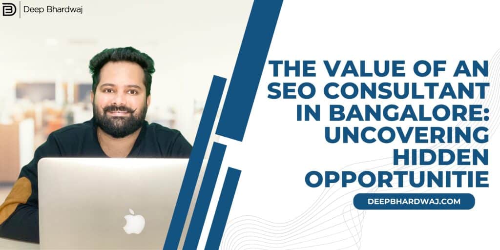 The Value of an SEO Consultant in Bangalore: Uncovering Hidden Opportunities