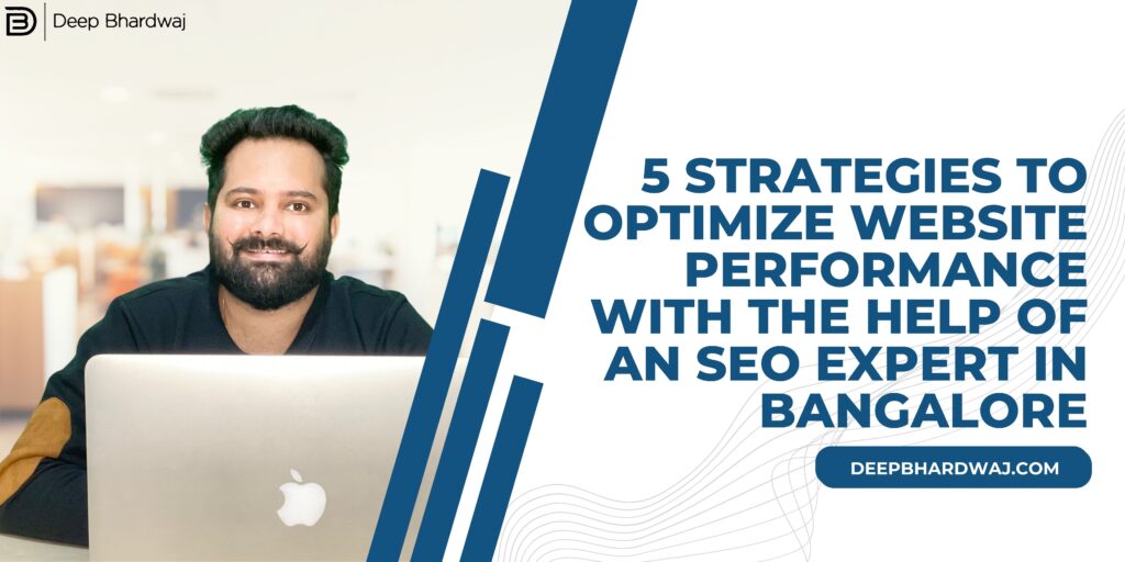 5 Strategies to Optimize Website Performance with the Help of an SEO Expert in Bangalore